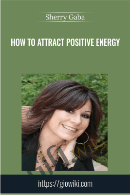 How To Attract Positive Energy - Sherry Gaba