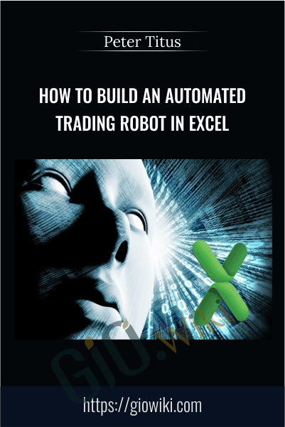 How To Build An Automated Trading Robot In Excel - Peter Titus