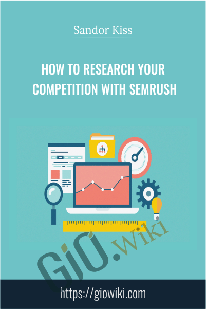 How To Research Your Competition With SEMrush - Sandor Kiss