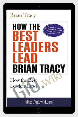 How the Best Leaders Lead – Brian Tracy