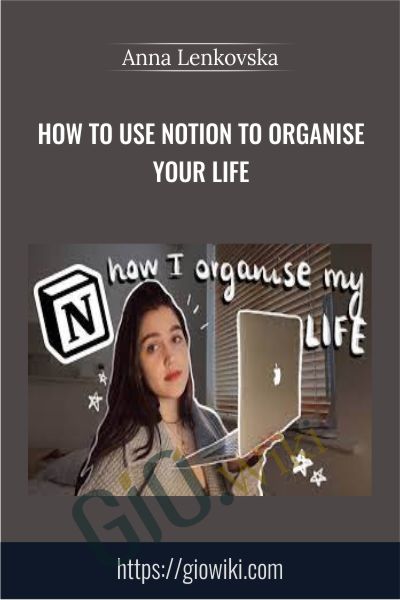 How to Use Notion to Organise Your Life - Anna Lenkovska