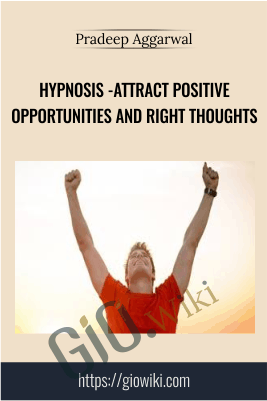 Hypnosis -Attract Positive Opportunities And Right Thoughts - Pradeep Aggarwal