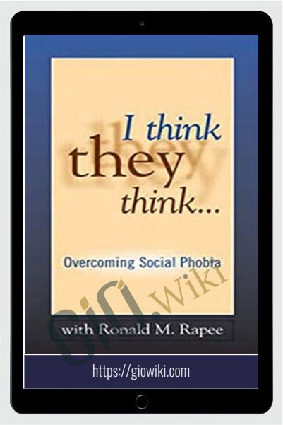 I Think They Think...Overcoming Social Phobia - Ronald Rapee