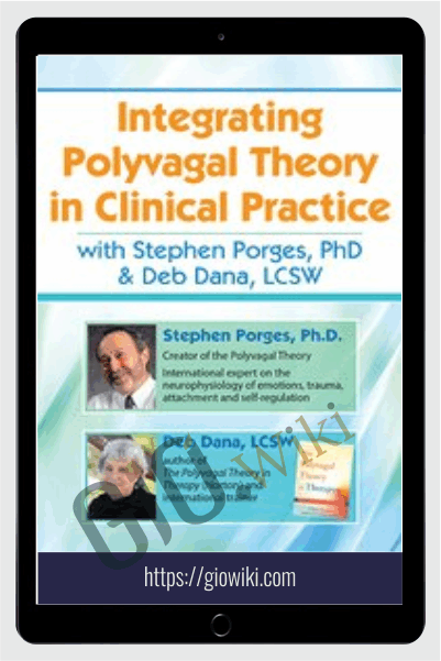 Integrating Polyvagal Theory in Clinical Practice with Stephen Porges, PhD & Deb Dana, LCSW