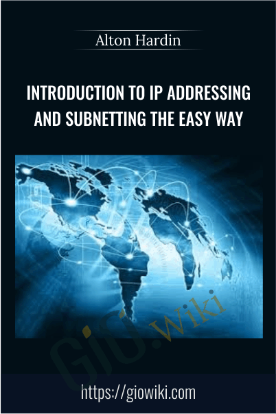 Introduction to IP Addressing and Subnetting the Easy Way - Alton Hardin