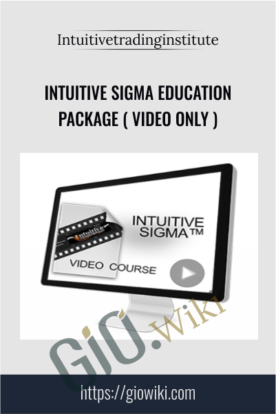 Intuitive Sigma Education Package ( Video Only ) – Intuitivetradinginstitute