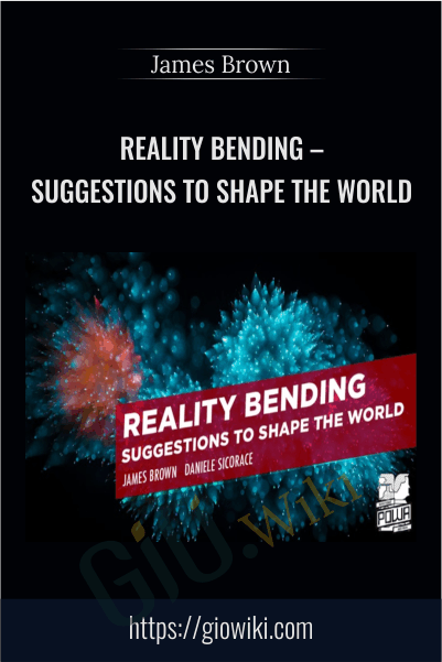 Reality Bending – Suggestions to Shape the World – James Brown