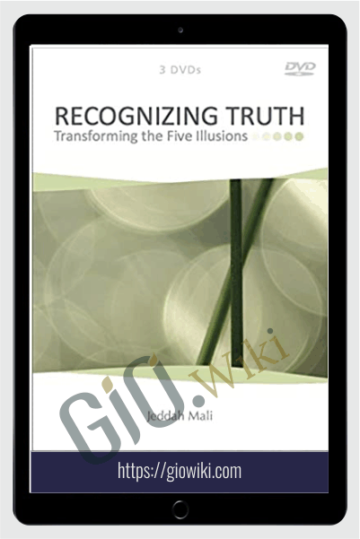 Transforming The Five Illusions - Recognizing Truth - Jeddah Mali