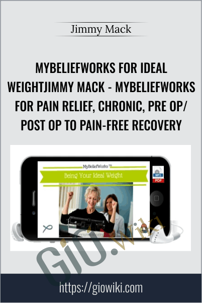 MyBeliefworks for Ideal WeightJimmy Mack - MyBeliefworks for Pain Relief, Chronic, Pre Op/Post Op to Pain-free Recovery - Jimmy Mack