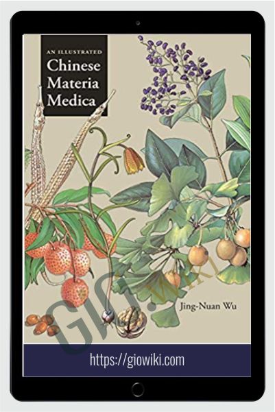 An Illustrated Chinese Materia Medica - Jing-Nuan Wu