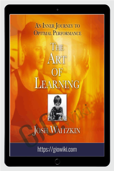 The Art of Learning:An Inner Journey to Optimal Performance - Josh Waitzkin