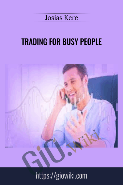 Trading For Busy People - Josias Kere