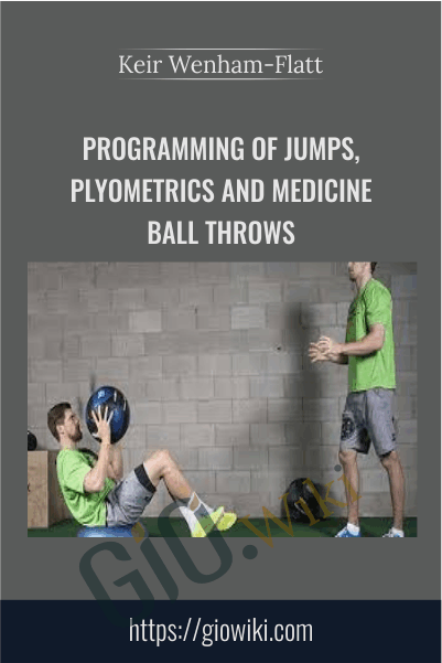 Programming of Jumps, Plyometrics and Medicine Ball Throws - Keir Wenham-Flatt