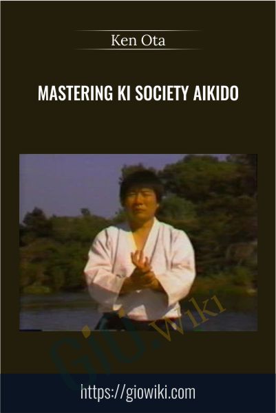 Mastering Ki Society Aikido - Ken Ota