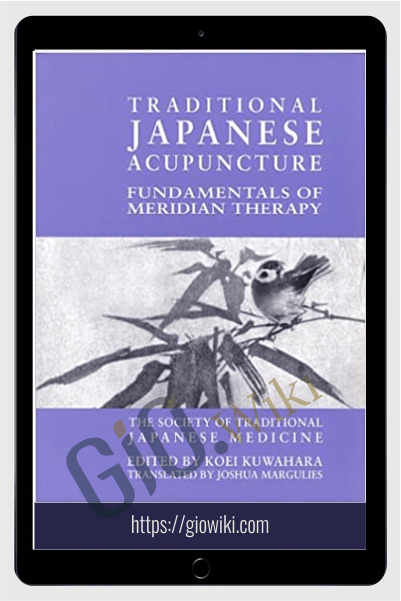 Traditional Japanese Acupuncture Fundamentals of Meridian Therapy - Koei Kuwahara