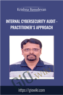 Internal Cybersecurity Audit : Practitioner's Approach - Krishna Basudevan