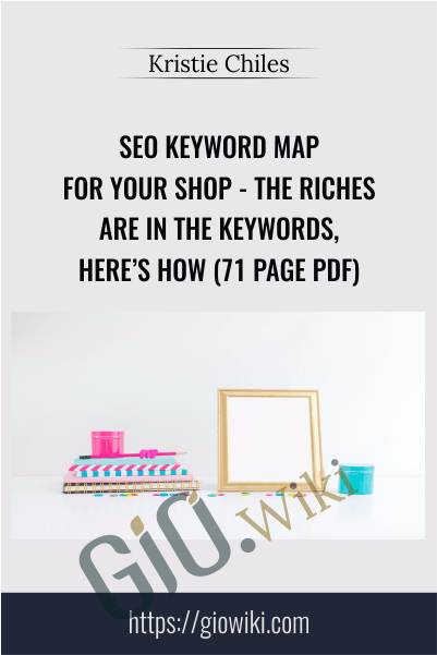 SEO KEYWORD MAP For Your Shop - THE RICHES ARE IN THE KEYWORDS, HERE’S HOW (71 PAGE PDF) - Kristie Chiles