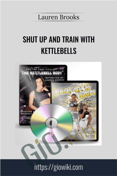 Shut Up and Train with Kettlebells - Lauren Brooks