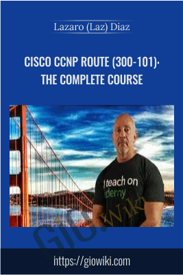 Cisco CCNP Route (300-101): The Complete Course - Lazaro (Laz) Diaz