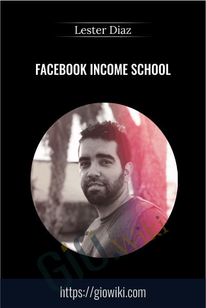 Facebook Income School (Monetize Facebook Pages to Make $100 a day) - Lester Diaz