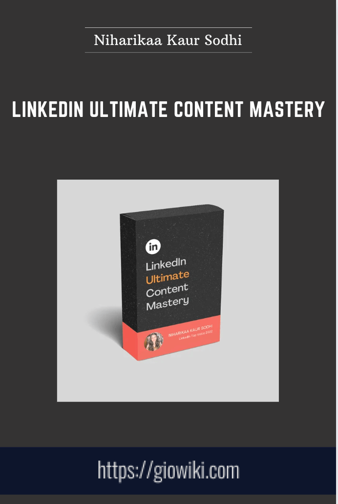LinkedIn Ultimate Content Mastery - Niharikaa Kaur Sodhi
