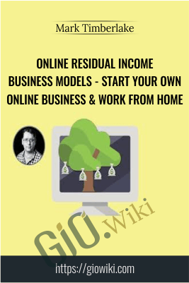 Online Residual Income Business Models - Start Your Own Online Business & Work From Home - Mark Timberlake