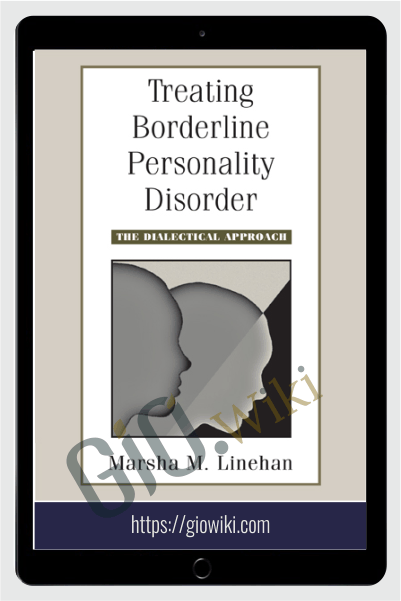 Treating Borderline Personality Disorder. The Dialectical Approach - Marsha Linehan