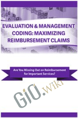Evaluation & Management Coding: Maximizing Reimbursement Claims - Jacqueline Bauer