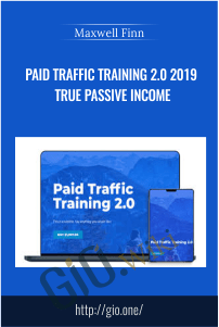 Paid Traffic Training 2.0 2019 True Passive Income – Maxwell Finn