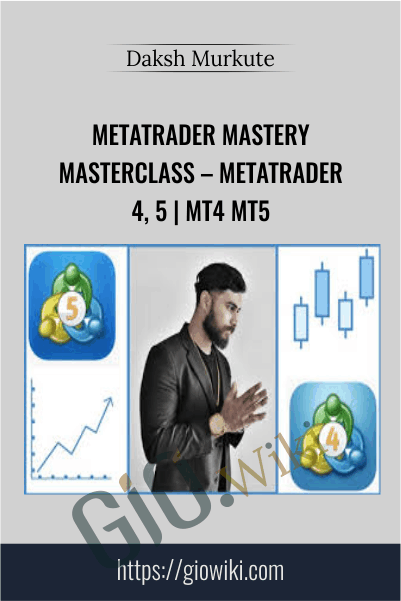 Metatrader Mastery Masterclass – Metatrader 4, 5 | MT4 MT5 – Daksh Murkute