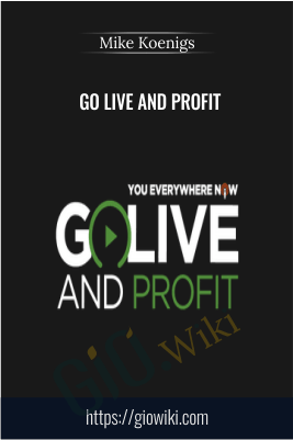 Go Live and Profit – Mike Koenigs