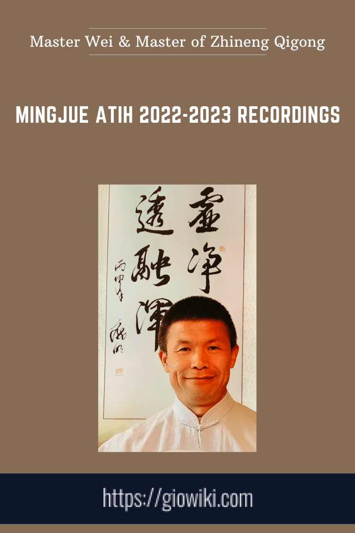 Mingjue Atih 2022-2023 Recordings - Master Wei & Master of Zhineng Qigong