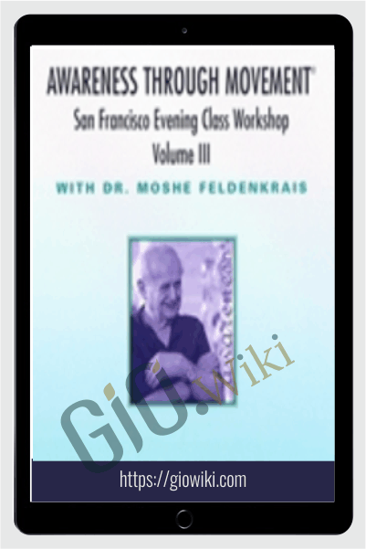 The San Francisco Evening Class Vol III - Moshe Feldenkrais
