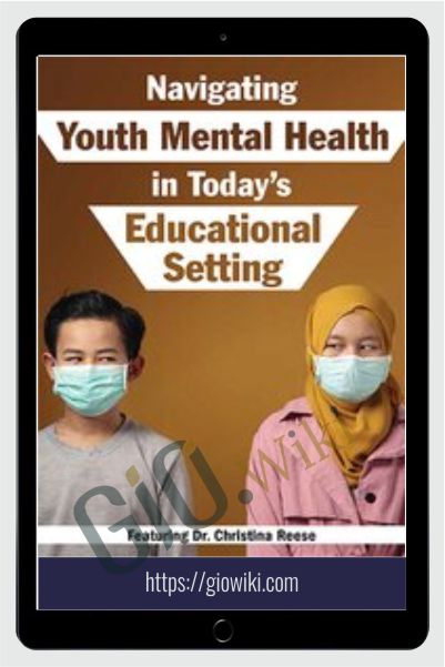 Navigating Youth Mental Health in Today's Educational Setting - Christina Reese