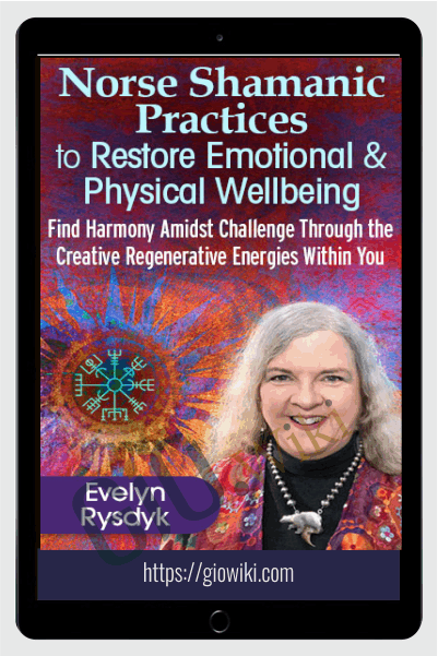 Norse Shamanic Practices to Restore Emotional & Physical Wellbeing - Evelyn C. Rysdyk