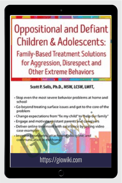 Oppositional and Defiant Children & Adolescents: Family-Based Treatment Solutions for Aggression, Disrespect and Other Extreme Behaviors