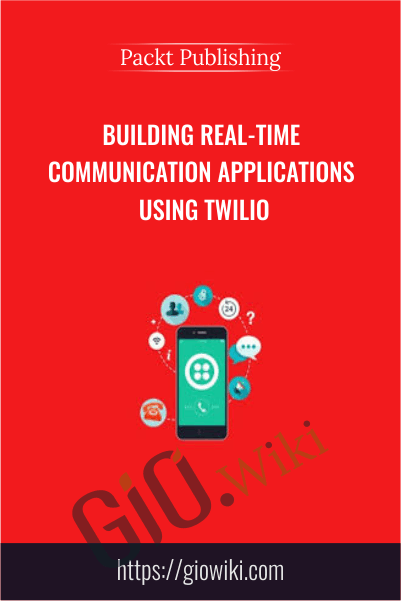 Building Real-time Communication Applications Using Twilio - Packt Publishing