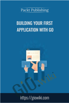 Building Your First Application with Go - Packt Publishing