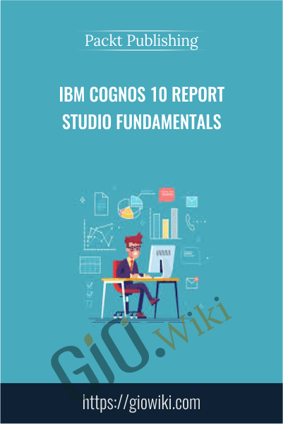 IBM Cognos 10 Report Studio Fundamentals - Packt Publishing