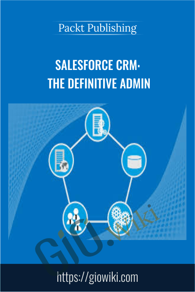 Salesforce CRM: The Definitive Admin - Packt Publishing