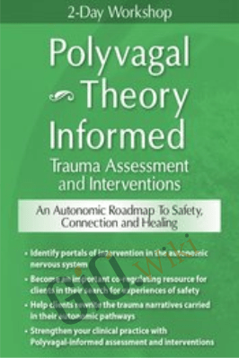 2-Day Workshop: Polyvagal Theory Informed Trauma Assessment and Interventions: An Autonomic Roadmap to Safety, Connection and Healing - Deborah Dana