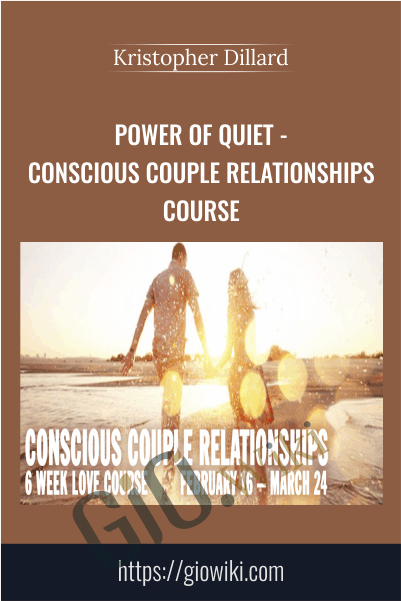 Power Of Quiet - Conscious Couple Relationships Course - Kristopher Dillard