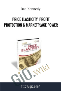 Price Elasticity, Profit Protection & Marketplace Power – Dan Kennedy