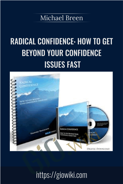 Radical Confidence: How to get beyond your confidence issues fast