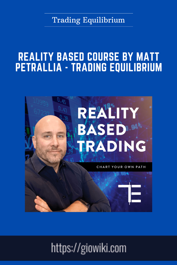 Reality Based Course by Matt Petrallia - Trading Equilibrium