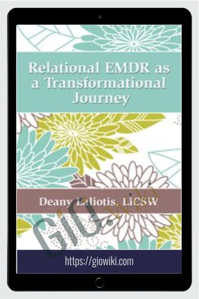 Relational EMDR as a Transformational Journey - Deany Laliotis