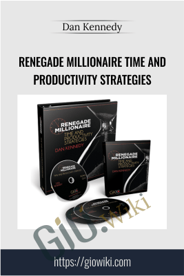 Renegade Millionaire Time and Productivity Strategies - Dan Kennedy