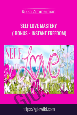 Self Love Mastery ( Bonus - Instant Freedom) - Rikka Zimmerman