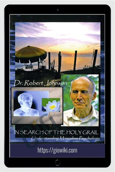 In Search of the Holy Grail Understanding Masculine Psychology – Robert Johnson