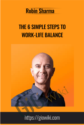 The 6 Simple Steps to Work-Life Balance - Robin Sharma